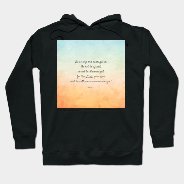 Be strong and courageous, Bible Verse, Joshua 1:9 Hoodie by StudioCitrine